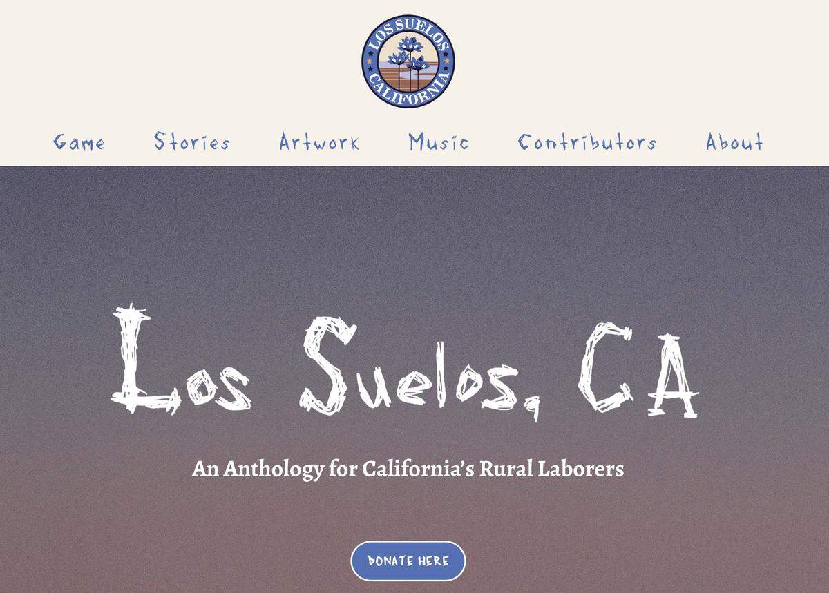 Screen shot of the ‘Los Suelos, CA,’ homepage, an interactive collection of stories where all donations benefit the California Rural Legal Assistance Foundation.